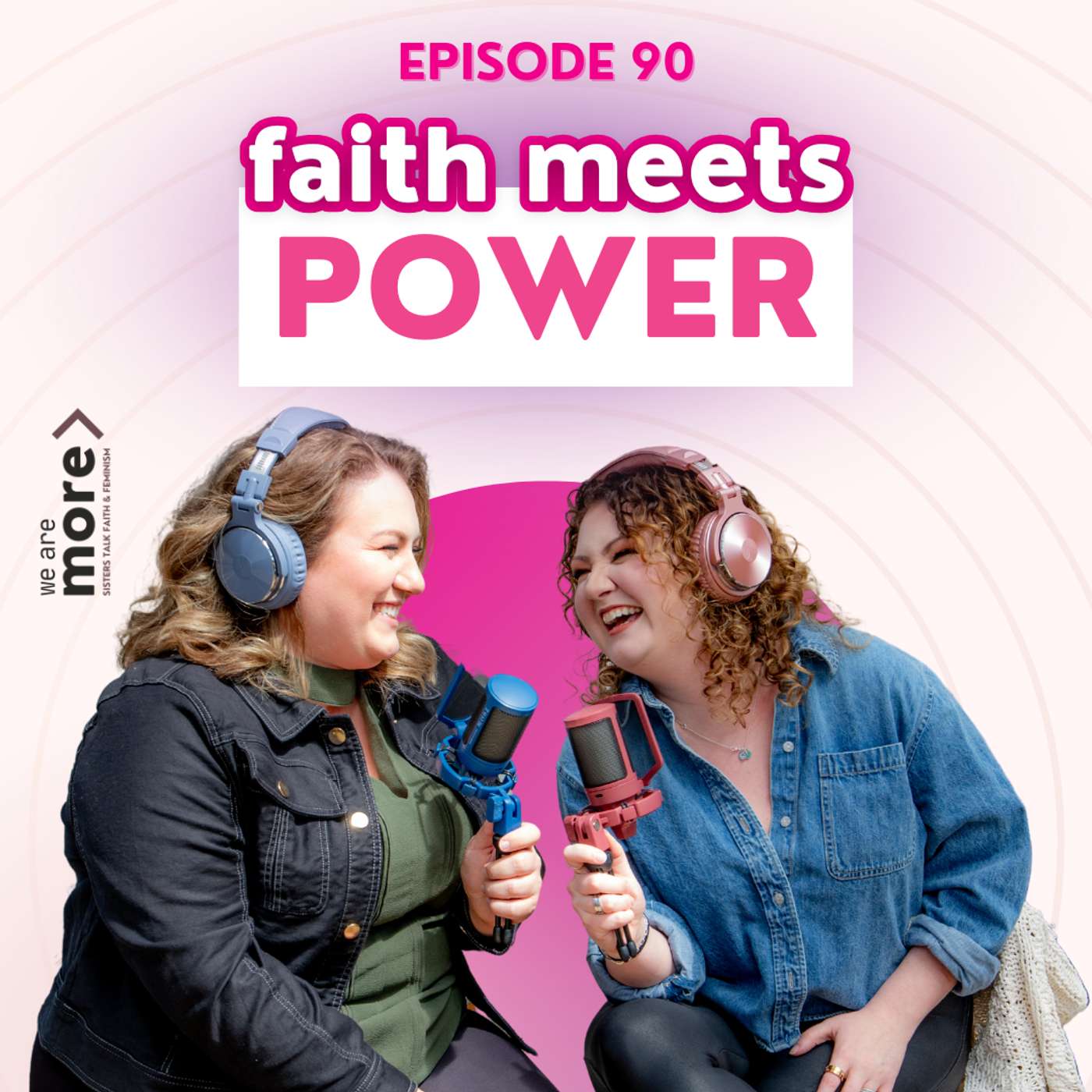 We Are More: Sisters Talk Faith & Feminism