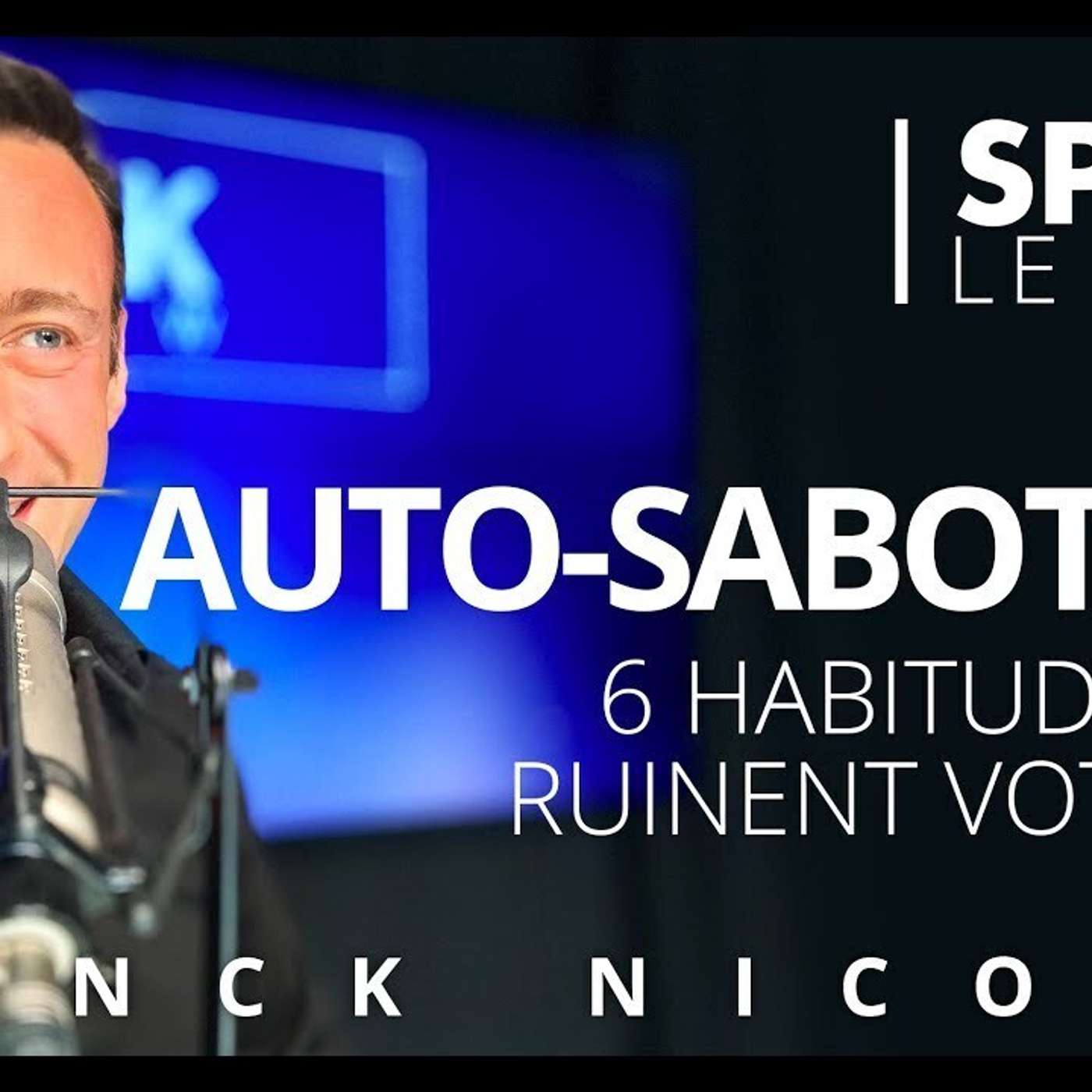 SPARK LE SHOW: AUTO-SABOTAGE - 6 habitudes qui ruinent votre vie episode artwork