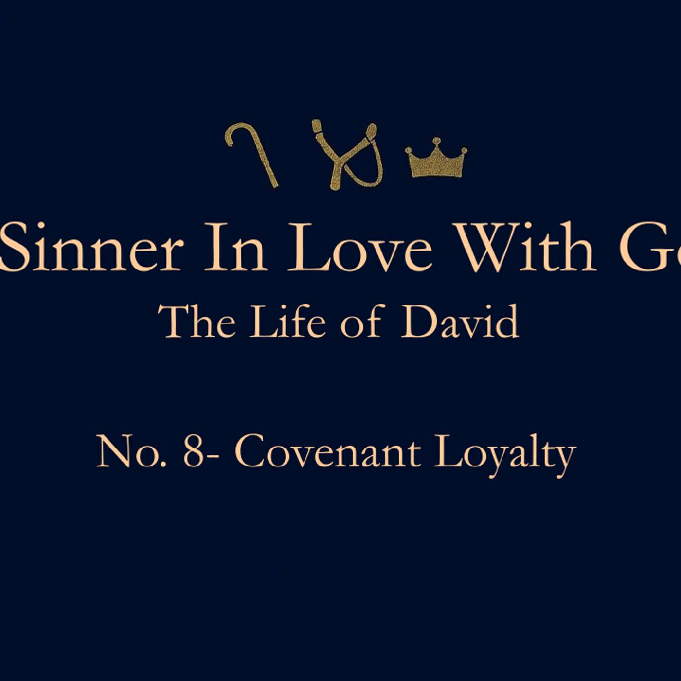 A Sinner In Love With God (Life Of David) No.8- Covenant Loyalty