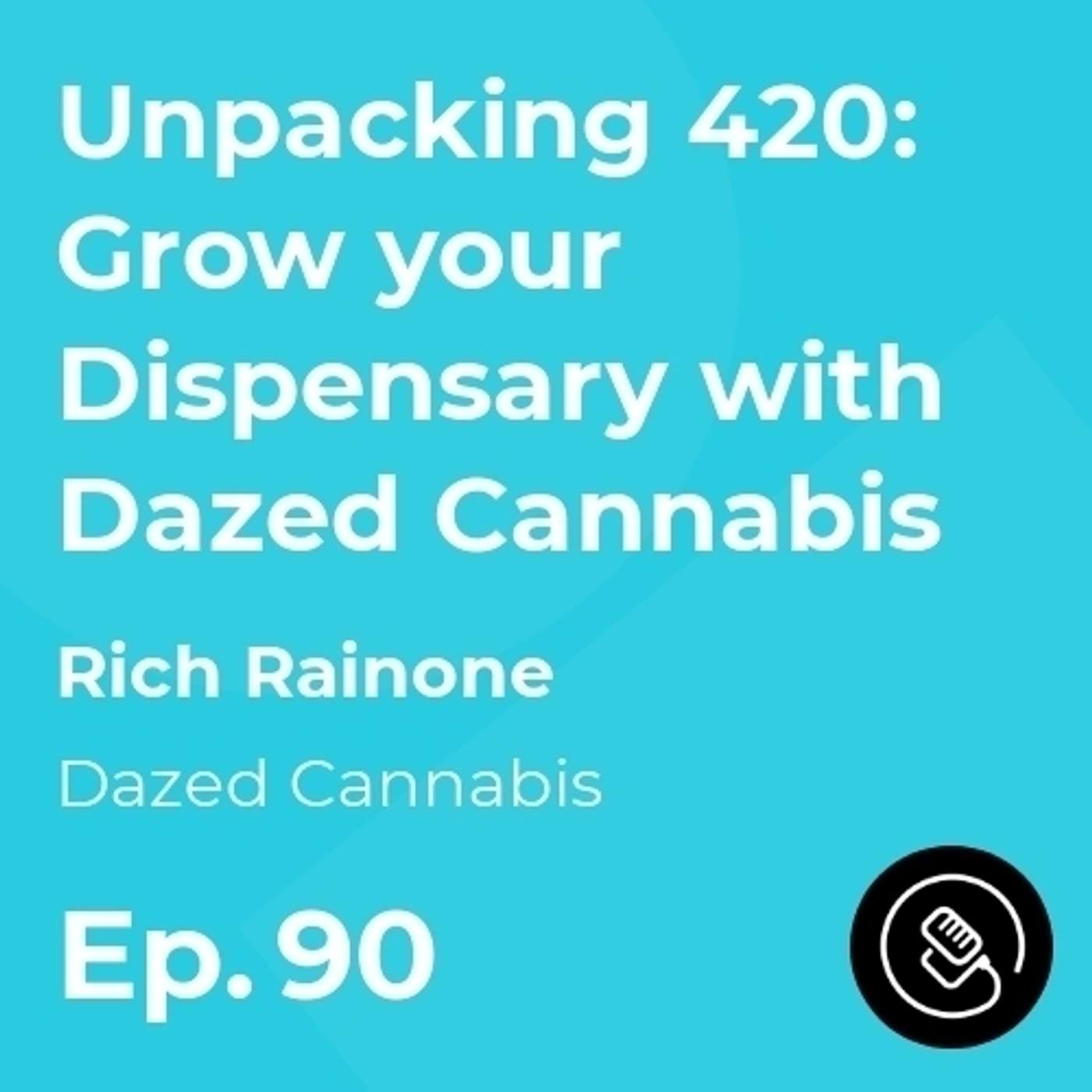 Unpacking 420: Grow your Dispensary with Dazed Cannabis episode artwork
