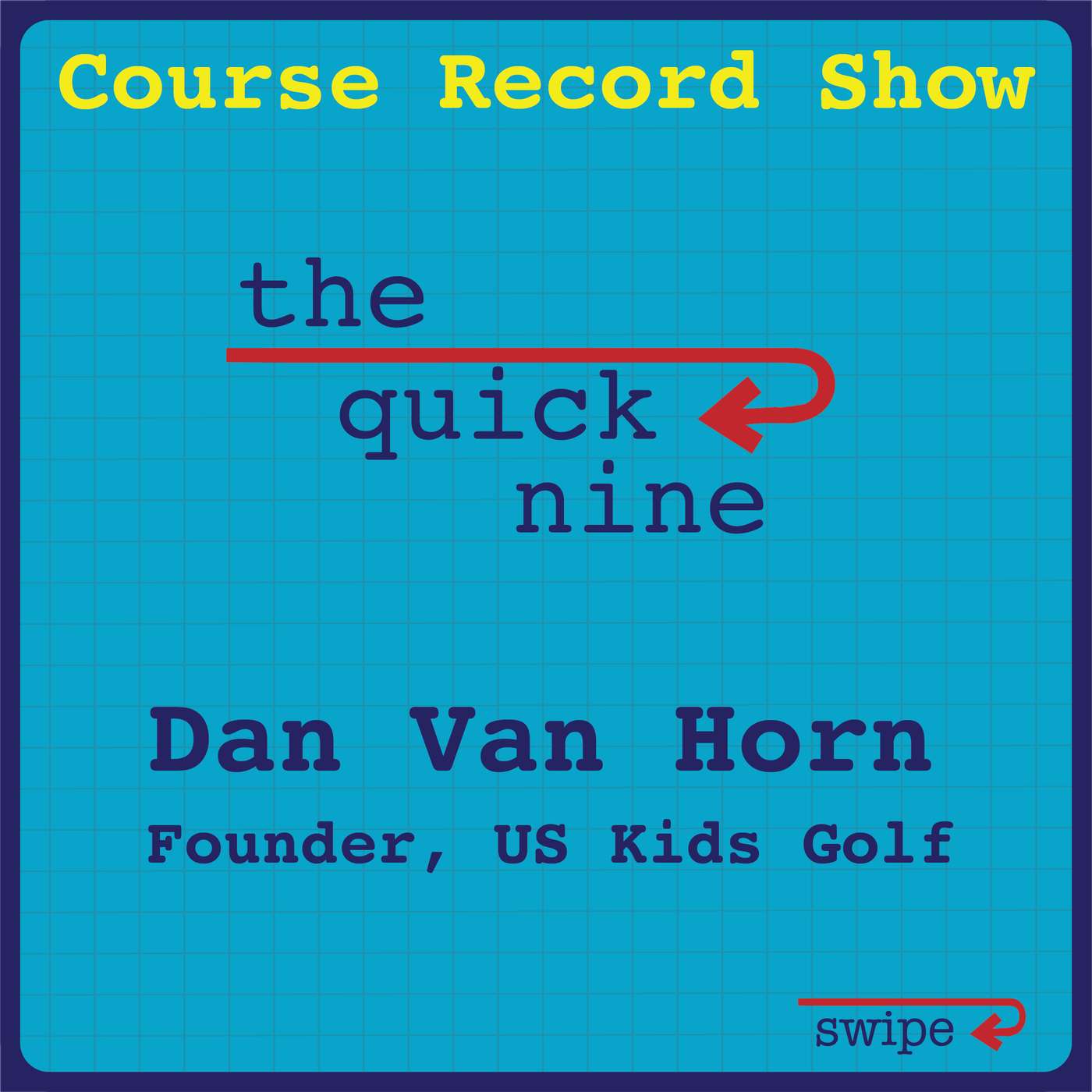 Ep. 52 Dan Van Horn - US Kids Golf - Quick 9