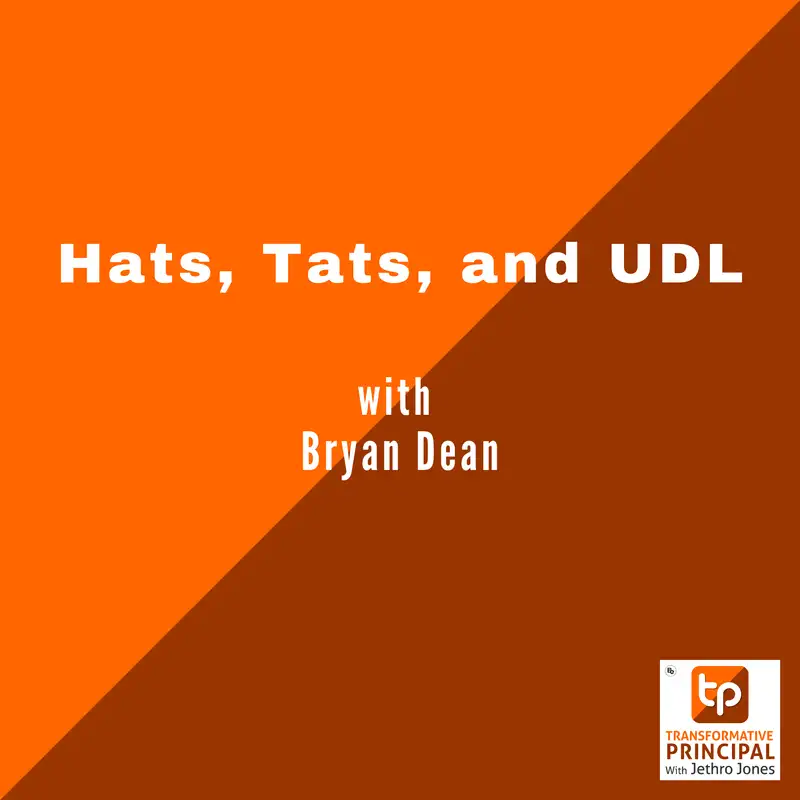 Hats, Tats, and UDL with Bryan Dean Transformative Principal 607