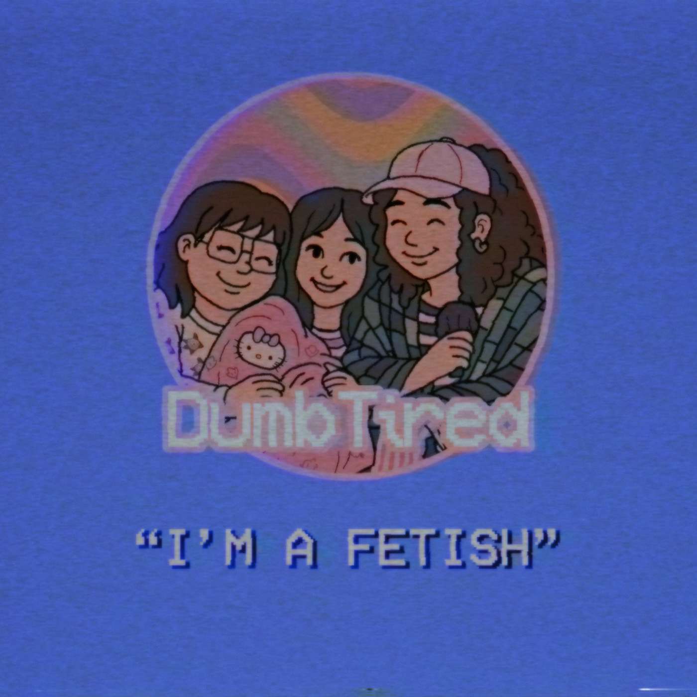 IM A FETISH | EP 36 | DUMBTIRED episode artwork