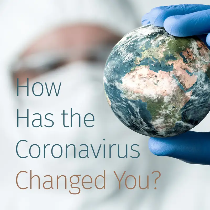 Episode 42: How Has the Coronavirus Changed You?