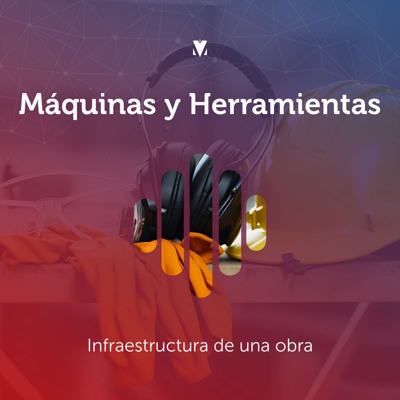 1 - MÁQUINAS Y HERRAMIENTAS: Infraestructura de una obra episode artwork