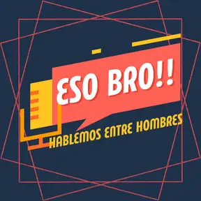 Eso Bro! Hablemos Entre Hombres: