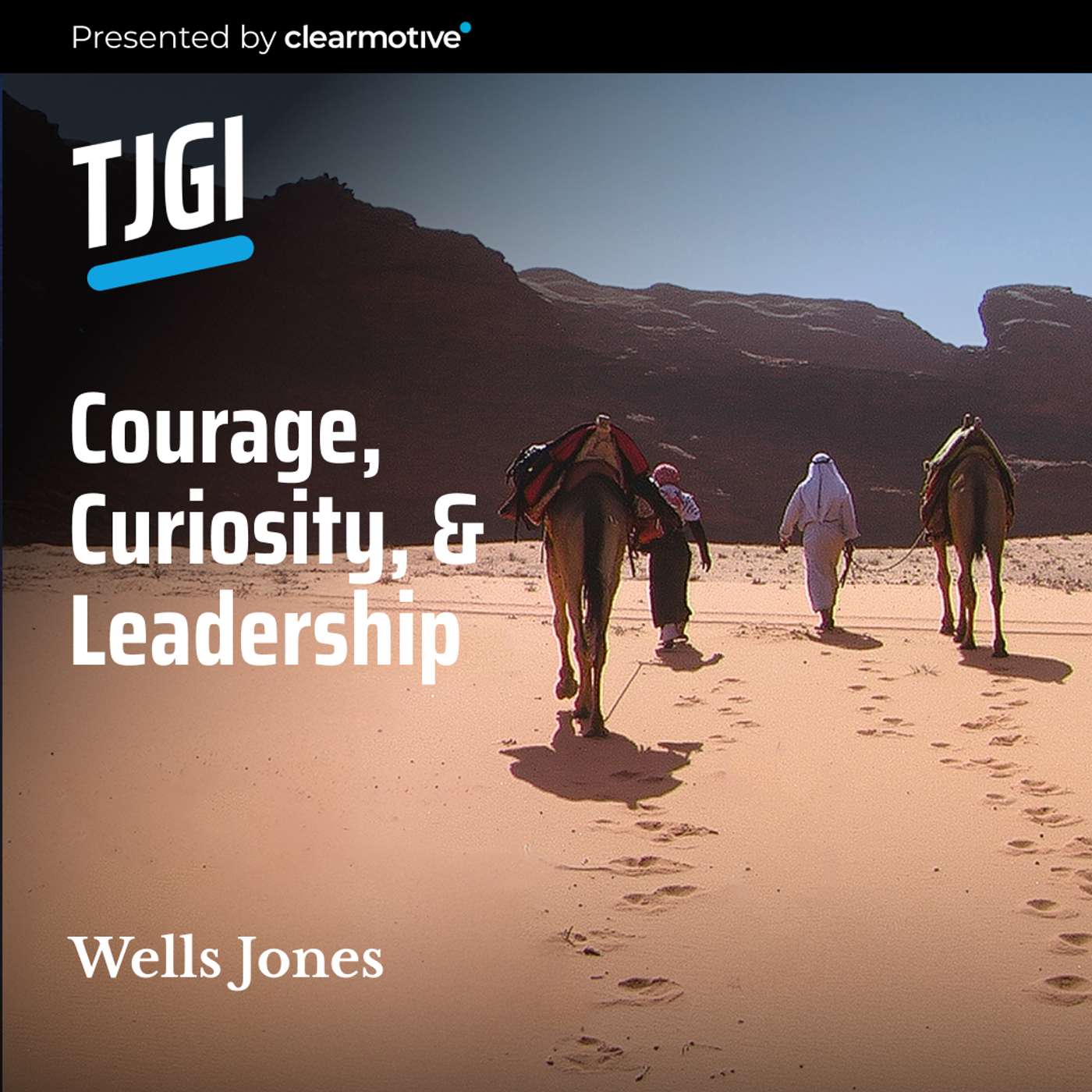 Wells Jones, Courage, Curiosity, and Leadership Wells Jones, Courage, Curiosity, and Leadership