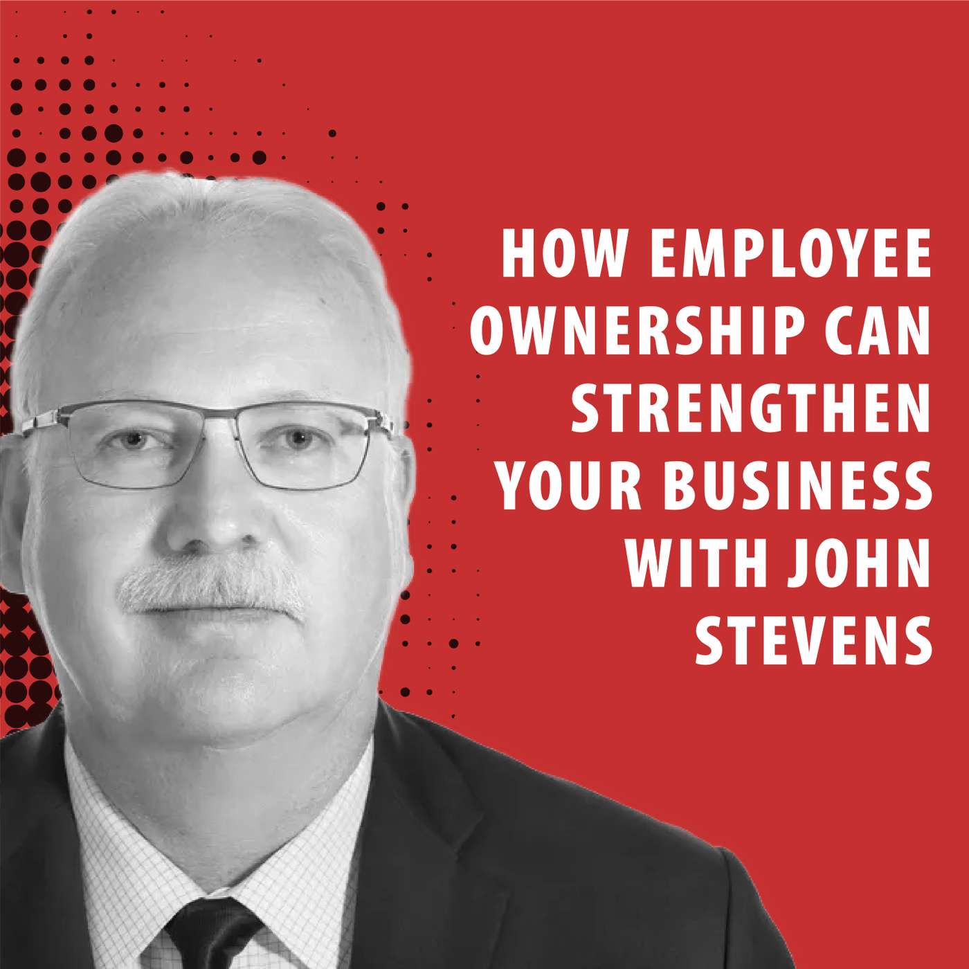 How Employee Ownership Can Strengthen Your Business with John Stevens episode artwork