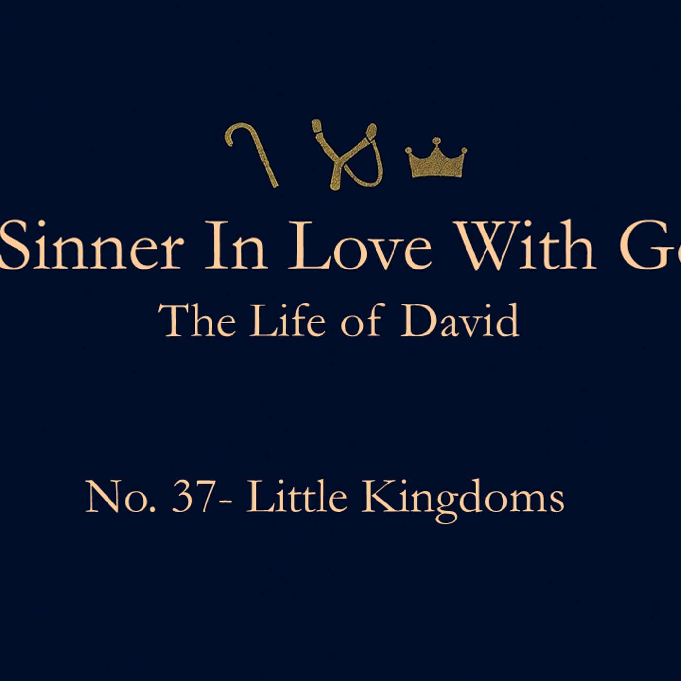 A Sinner in Love with God (Life of David) No.37- Little Kingdoms