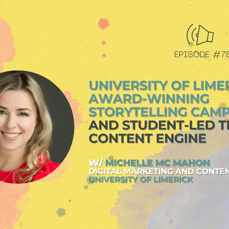 #78 - University of Limerick’s Award-Winning Storytelling Campaign, and Student-Led TikTok Content Engine w/ Michelle Mc Mahon