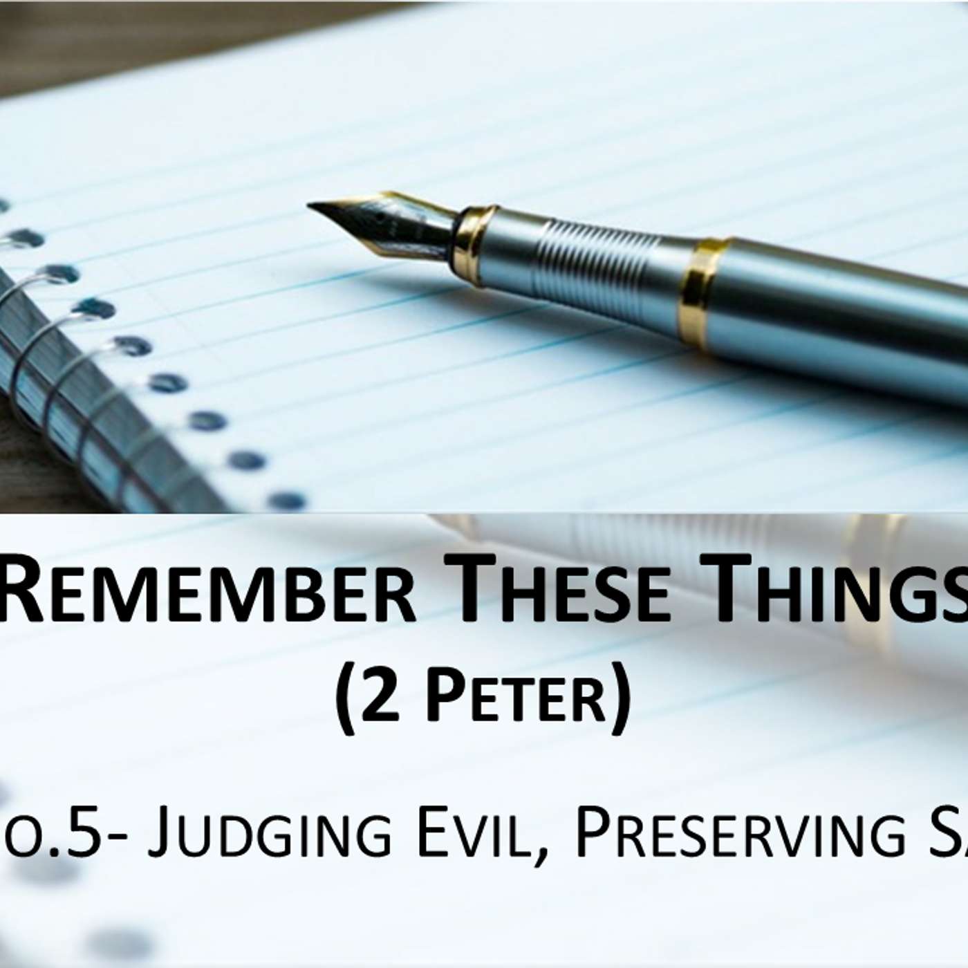 Remember These Things (2 Peter) No.5- Judging Evil, Preserving Saints