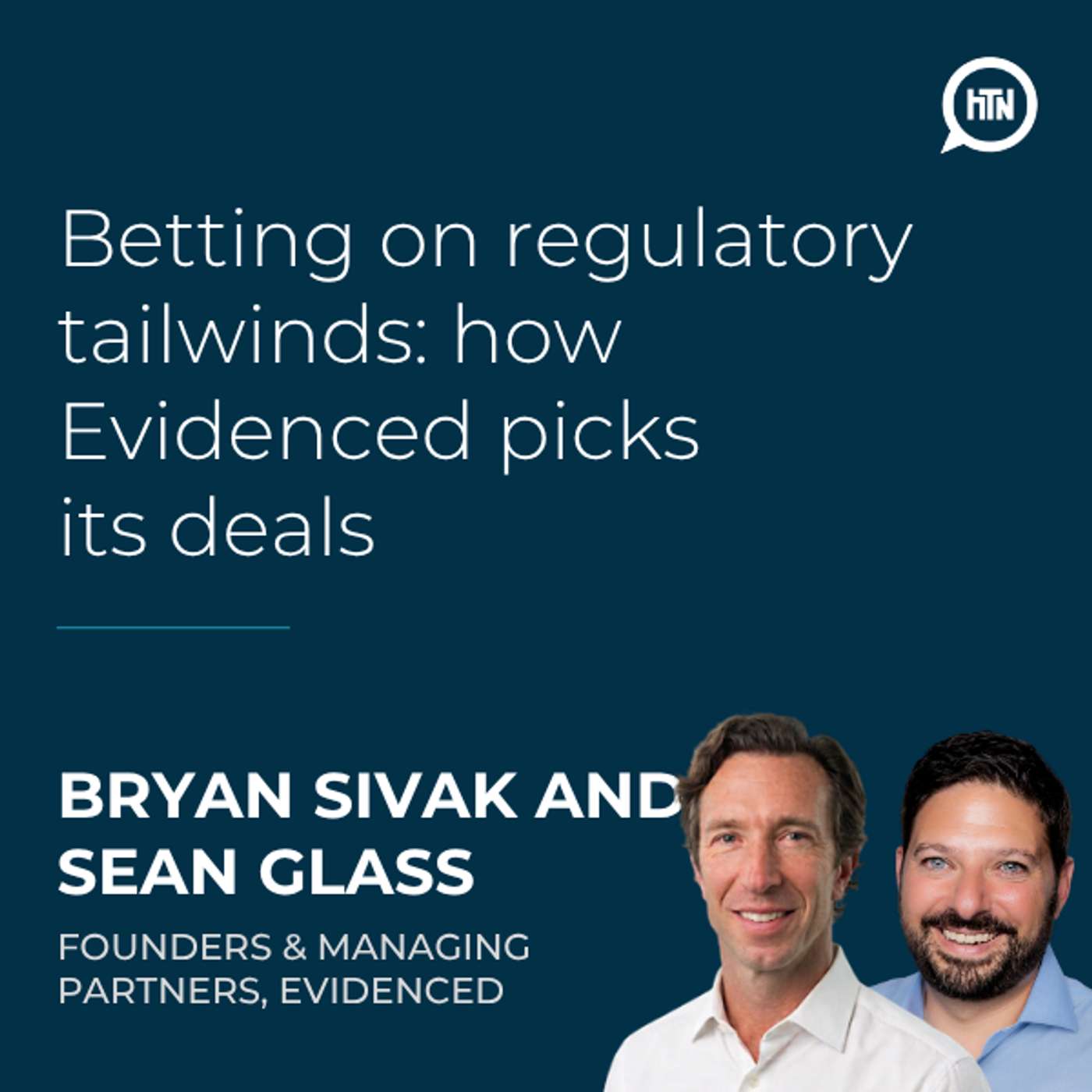 Betting on regulatory tailwinds: how Evidenced picks its deals | Bryan Sivak & Sean Glass