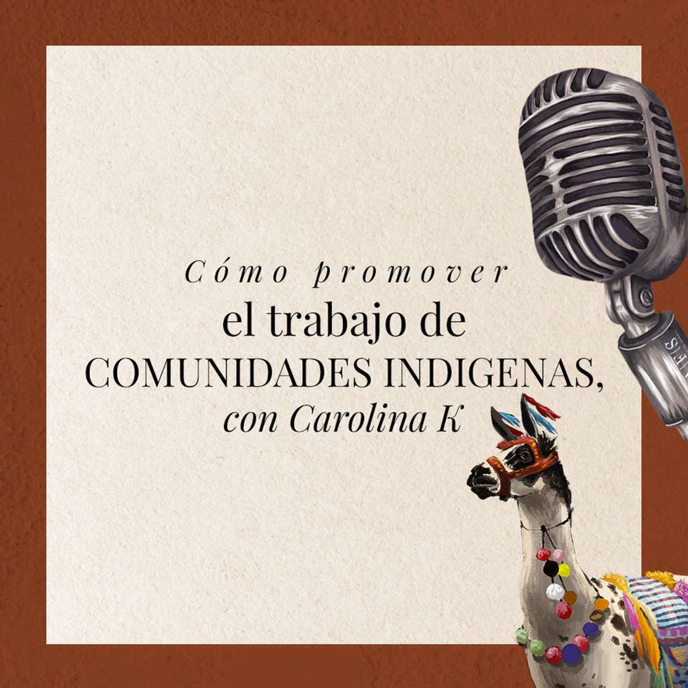 Cómo promover el trabajo de comunidades indigenas, con Carolina K episode artwork
