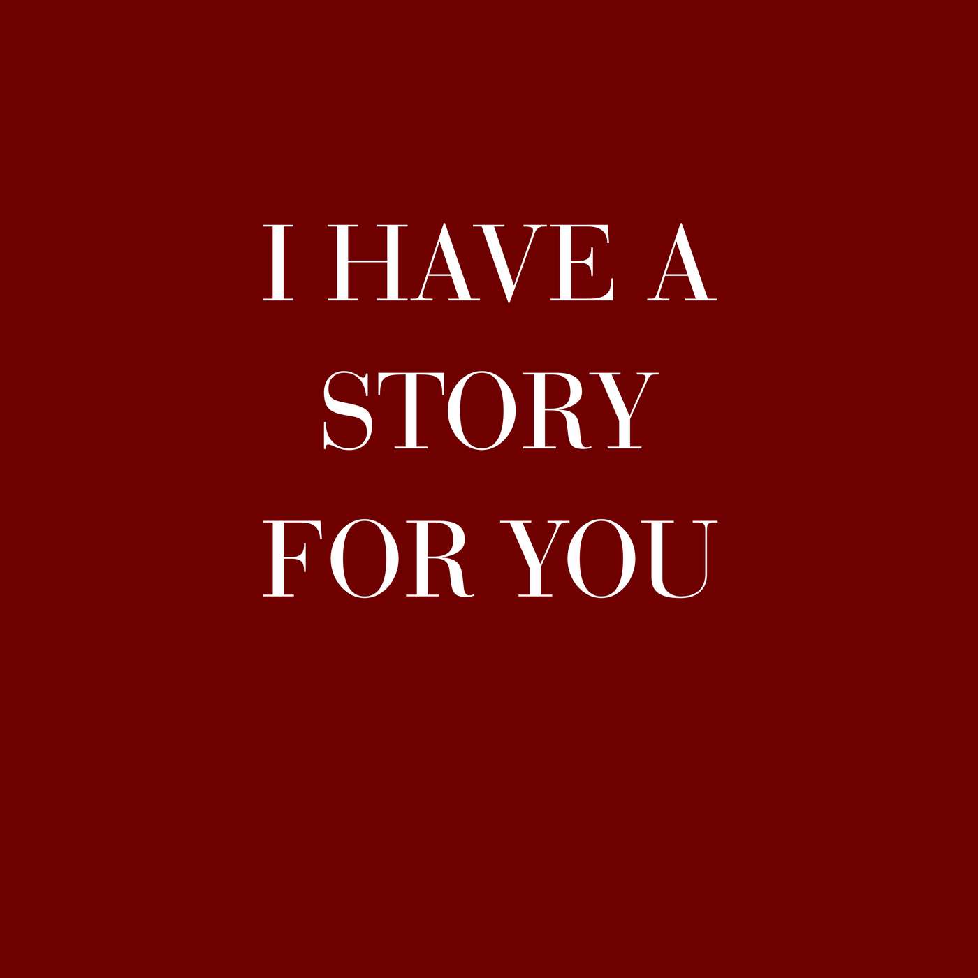 I Have a Story For You