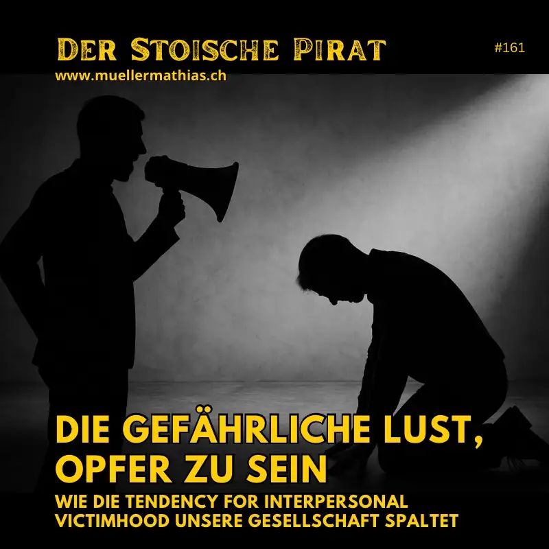 Die gefährliche Lust, Opfer zu sein – Wie die "Tendency for Interpersonal Victimhood" unsere Gesellschaft spaltet I Ep. 161 "Der Stoische Pirat"
