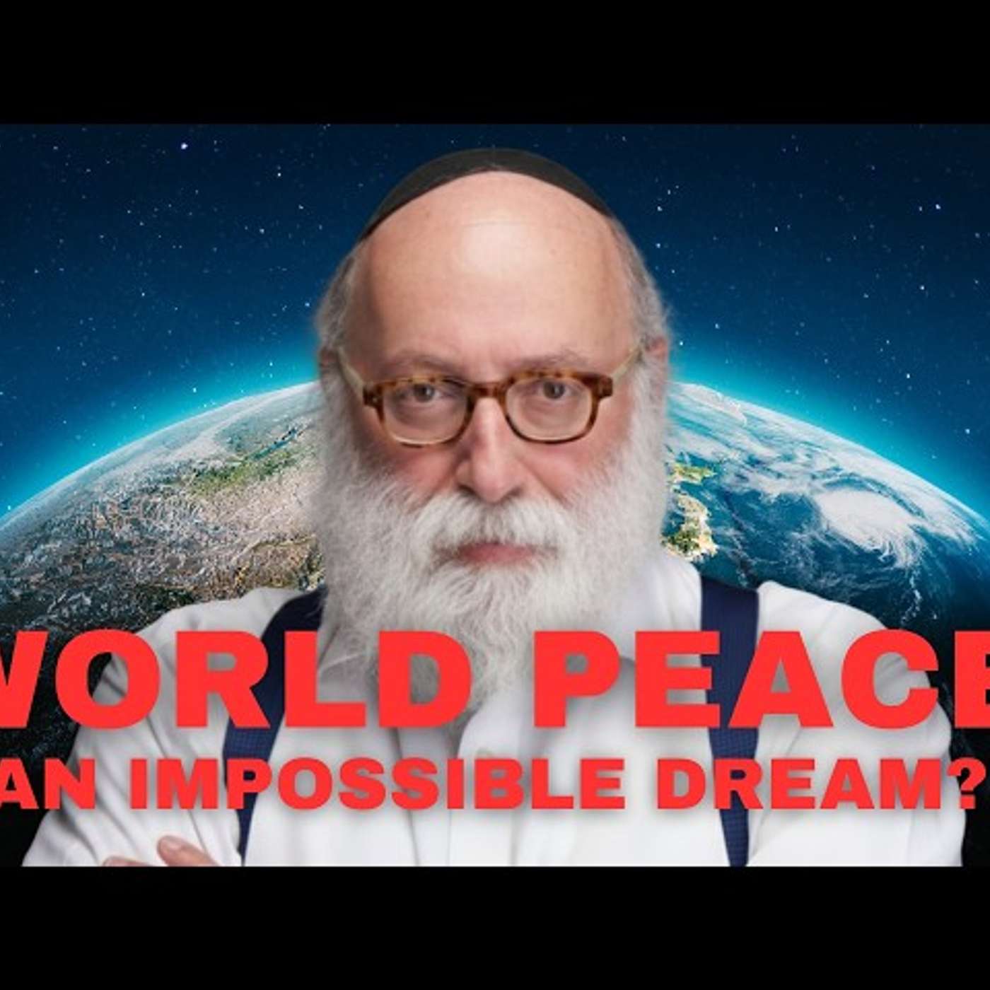 Is World Peace Achievable? (Ancient Jewish Wisdom)