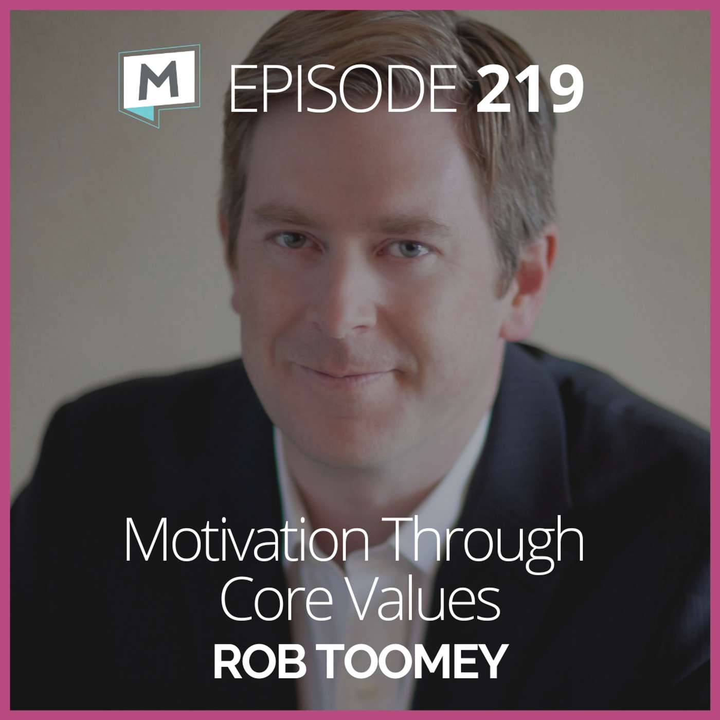 219: Motivation Through Core Values with Rob Toomey