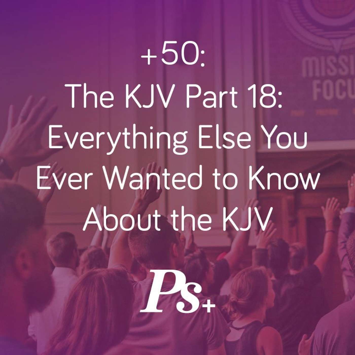 +50: The KJV Part 18: Everything Else You Ever Wanted to Know about the KJV episode artwork