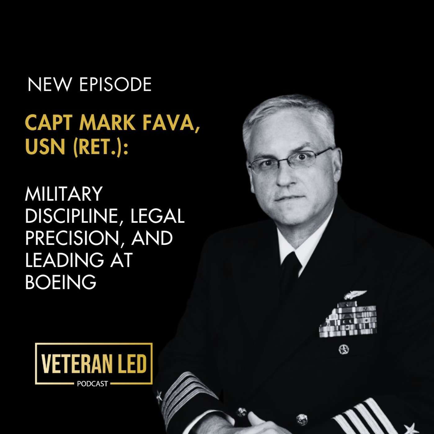 CAPT Mark Fava, USN (Ret.): Military Discipline, Legal Precision, and Leading at Boeing CAPT Mark Fava, USN (Ret.): Military Discipline, Legal Precision, and Leading at Boeing