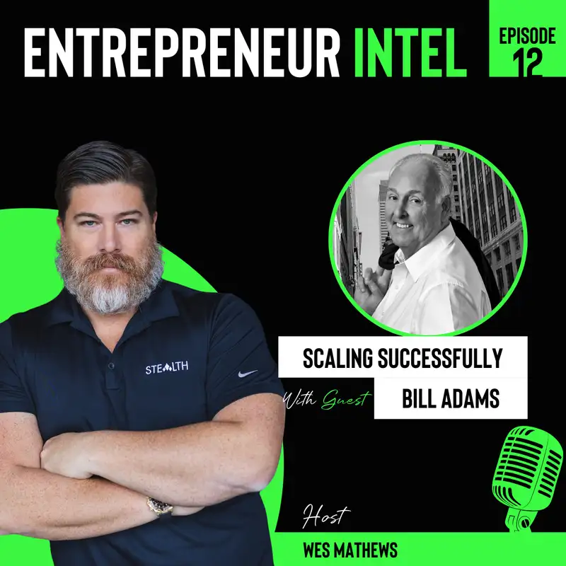 Scaling Successfully - Bill Adams - Entrepreneur Intel - Episode # 12