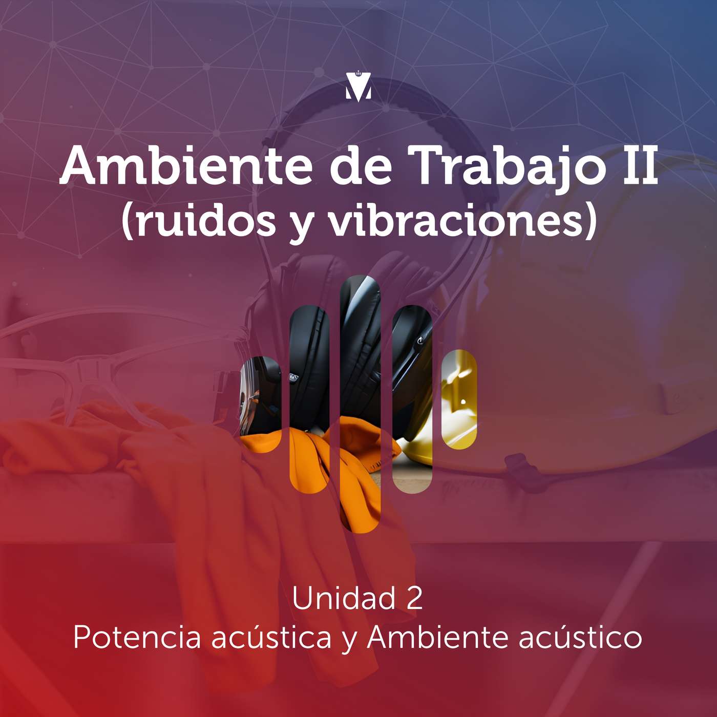 2 - AMBIENTE DE TRABAJO II (RUIDOS Y VIBRACIONES): Potencia acústica y Ambiente acústico episode artwork