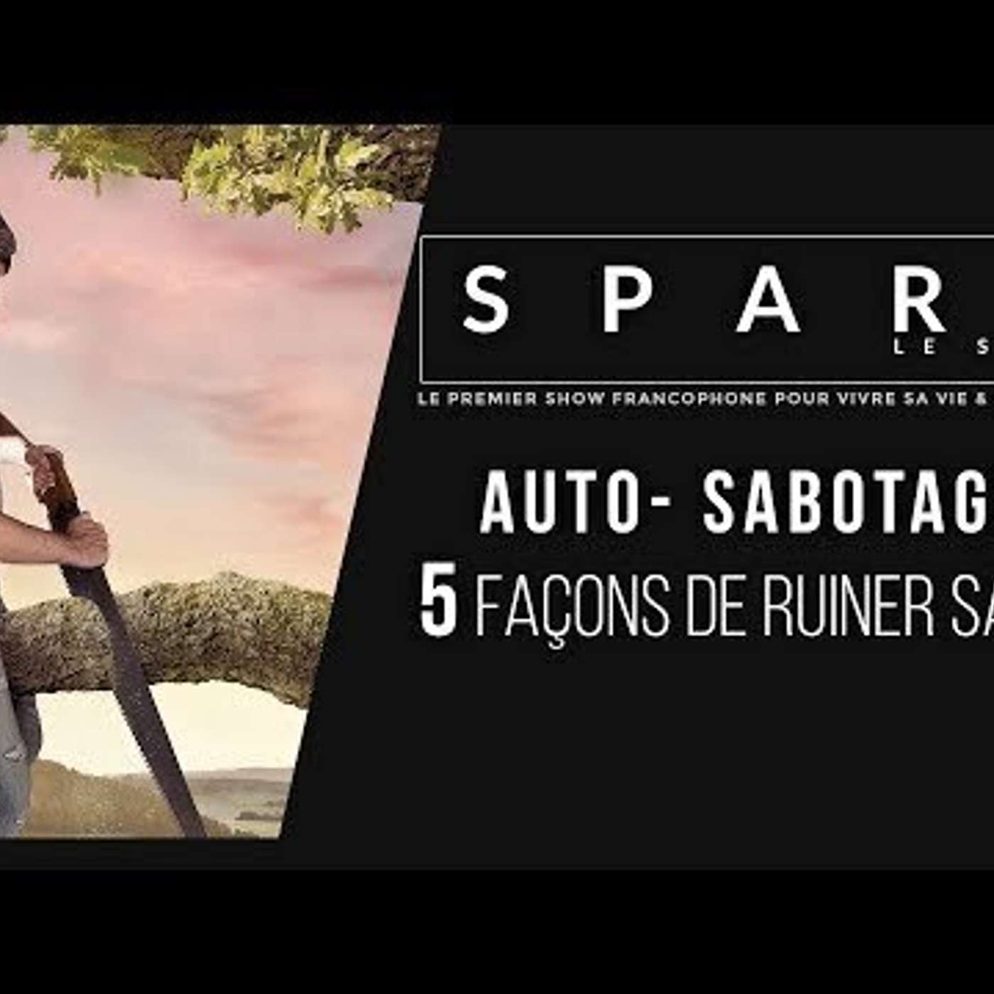 SPARK LE SHOW: Auto-Sabotage : 5 façons de ruiner votre journée episode artwork