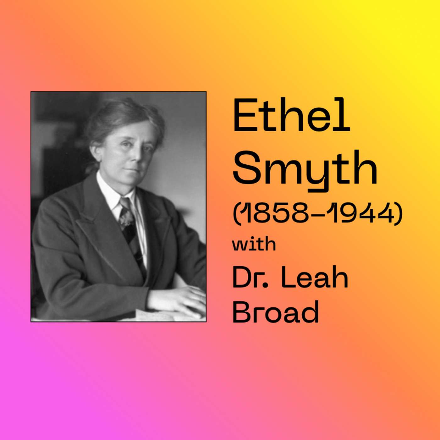 #6 Ethel Smyth - with Leah Broad, author of 'Quartet' episode artwork