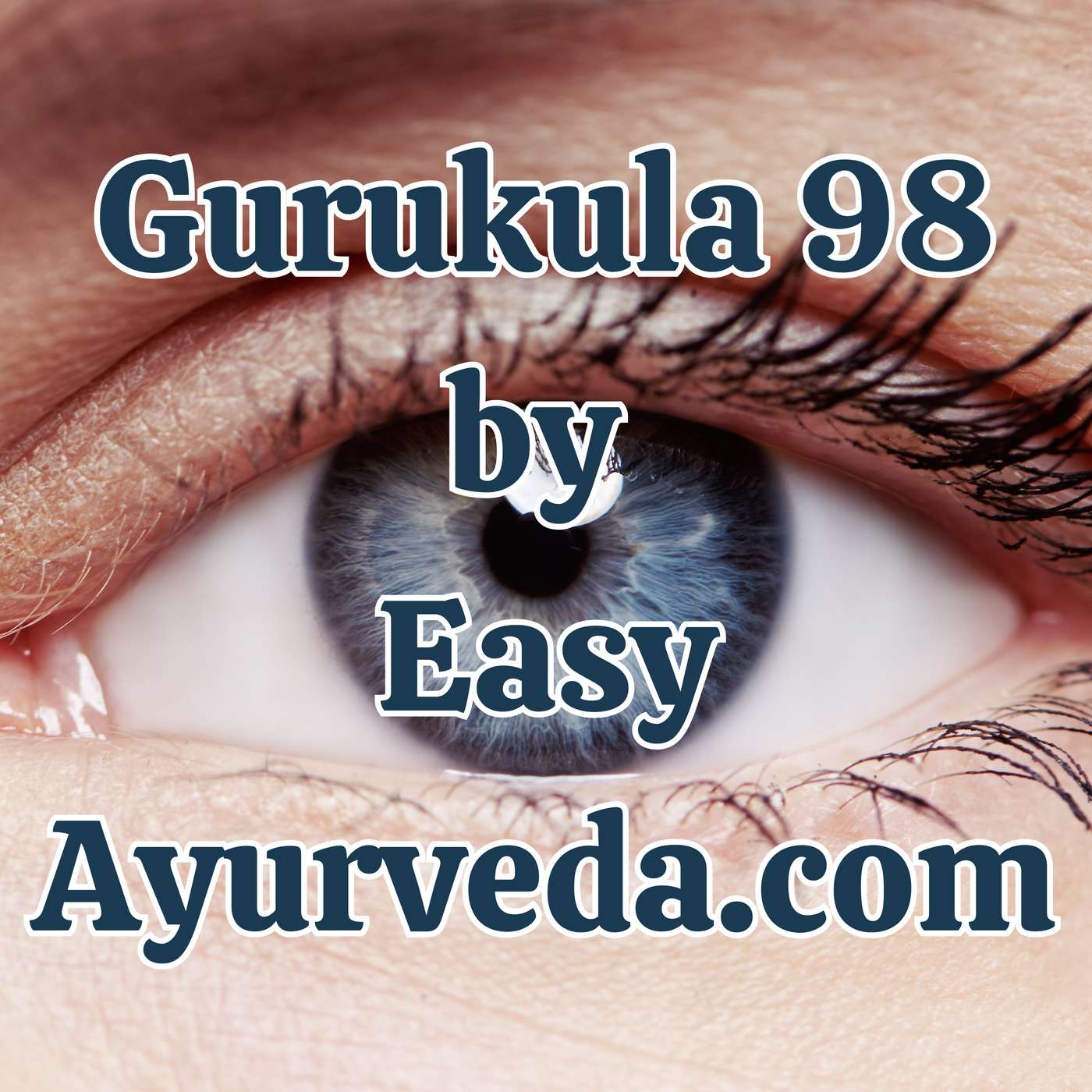 Gurukula 98: Panchakarma & Kriyakalpa in Eye Care