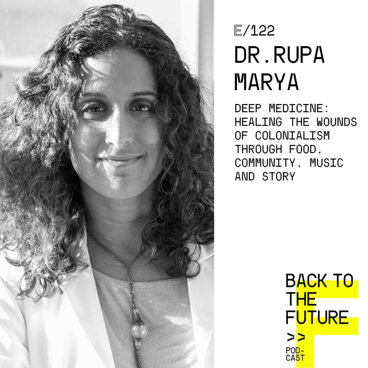 #122 Dr. Rupa Marya - Deep Medicine: Healing the wounds of colonialism through food, community, music and story episode artwork