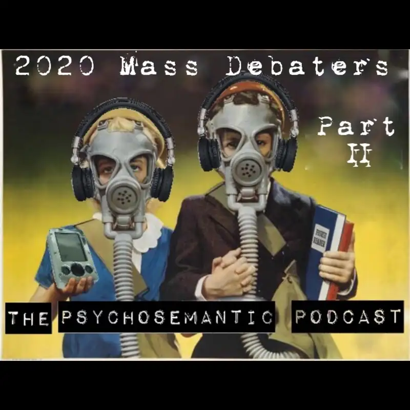 The Psychosemantic Podcast: 2020 Mass Debaters (Part II)