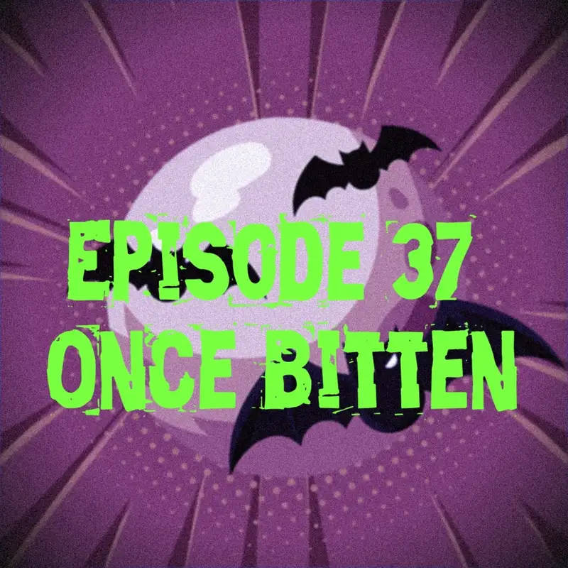 Episode 37: Once Bitten, Back to the Soundtrack and Coma Stasis
