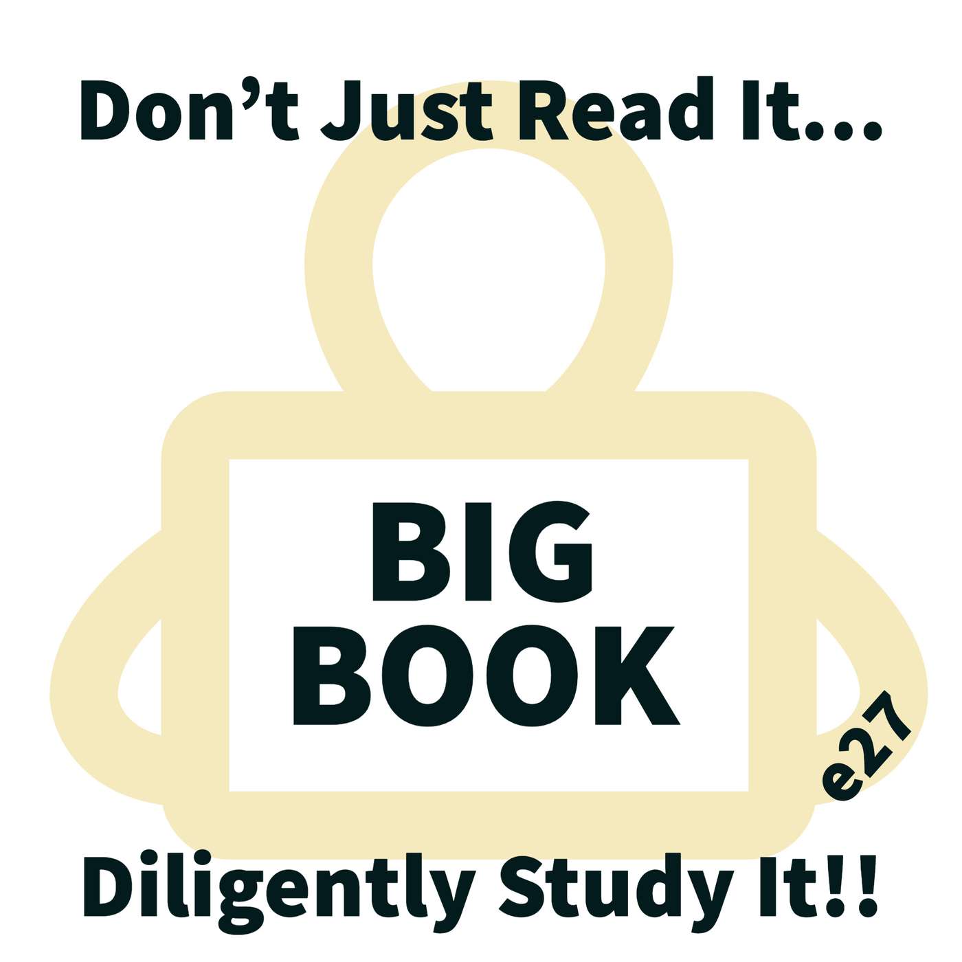 Big Book Diligence - Don't Just Read It...  Diligently Study It !! episode artwork