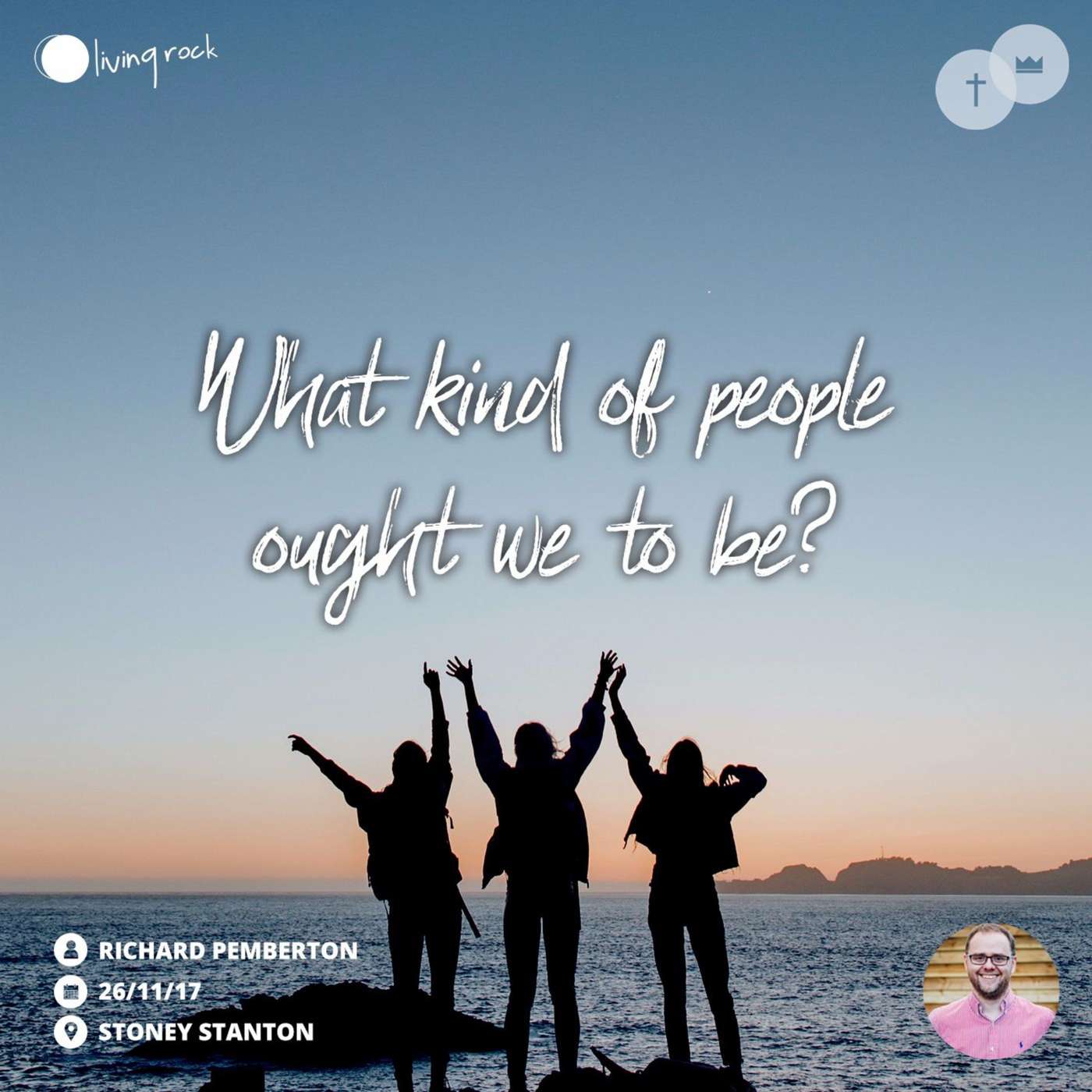 What Kind Of People Ought We To Be? | Richard Pemberton | 26/11/17 | Stoney Stanton episode artwork