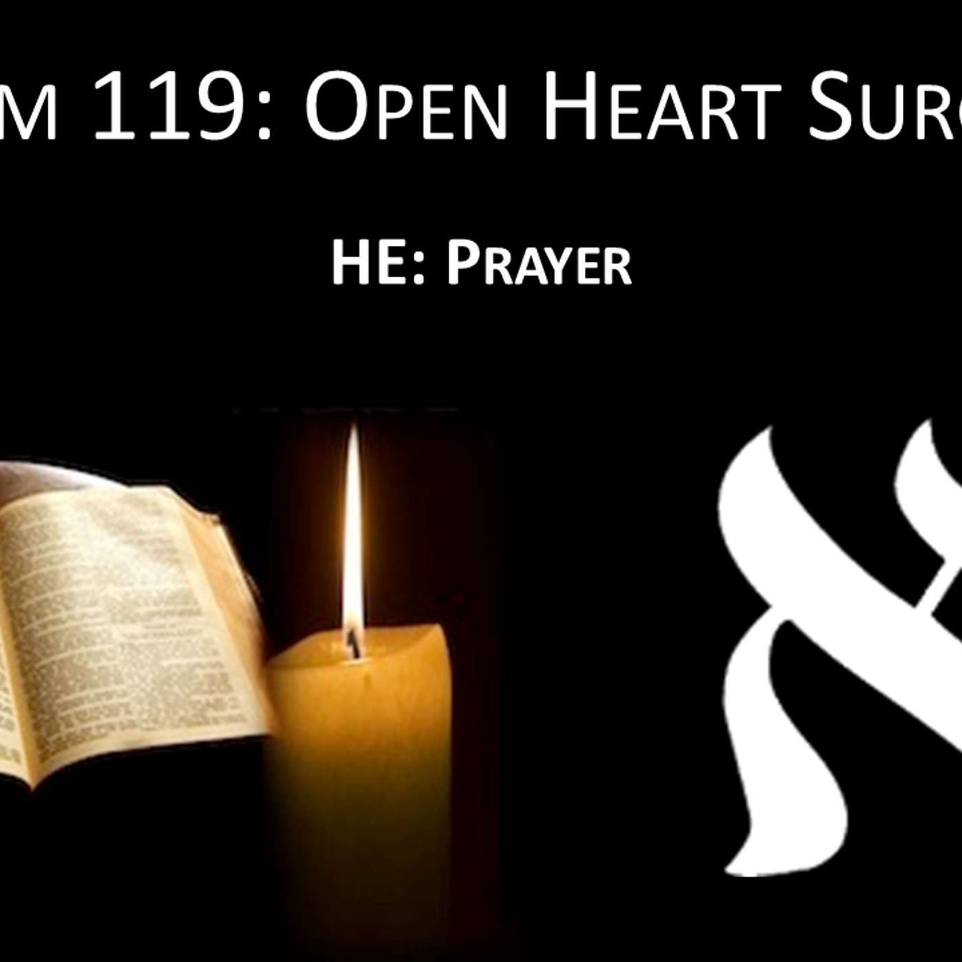 Psalm 119- Open Heart Surgery #5: HE- Prayer