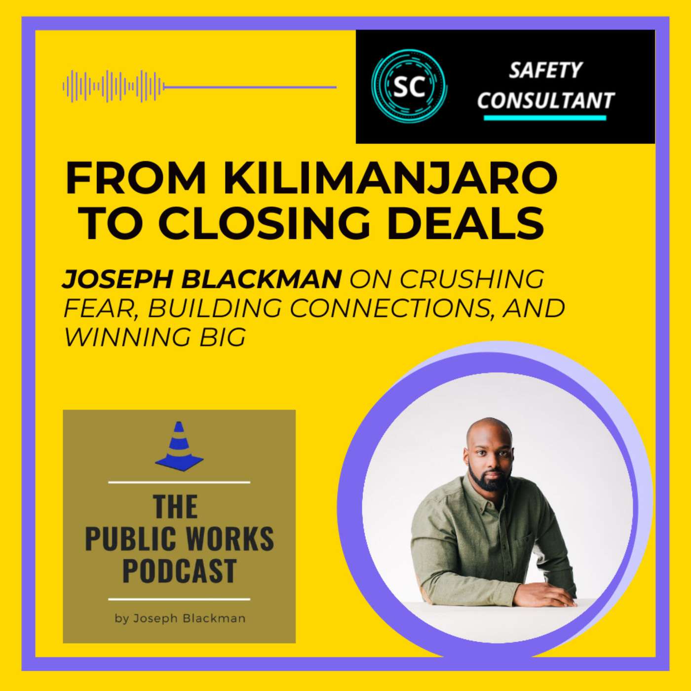 From Kilimanjaro to Closing Deals: Joseph Blackman on Crushing Fear, Building Connections, and Winning Big