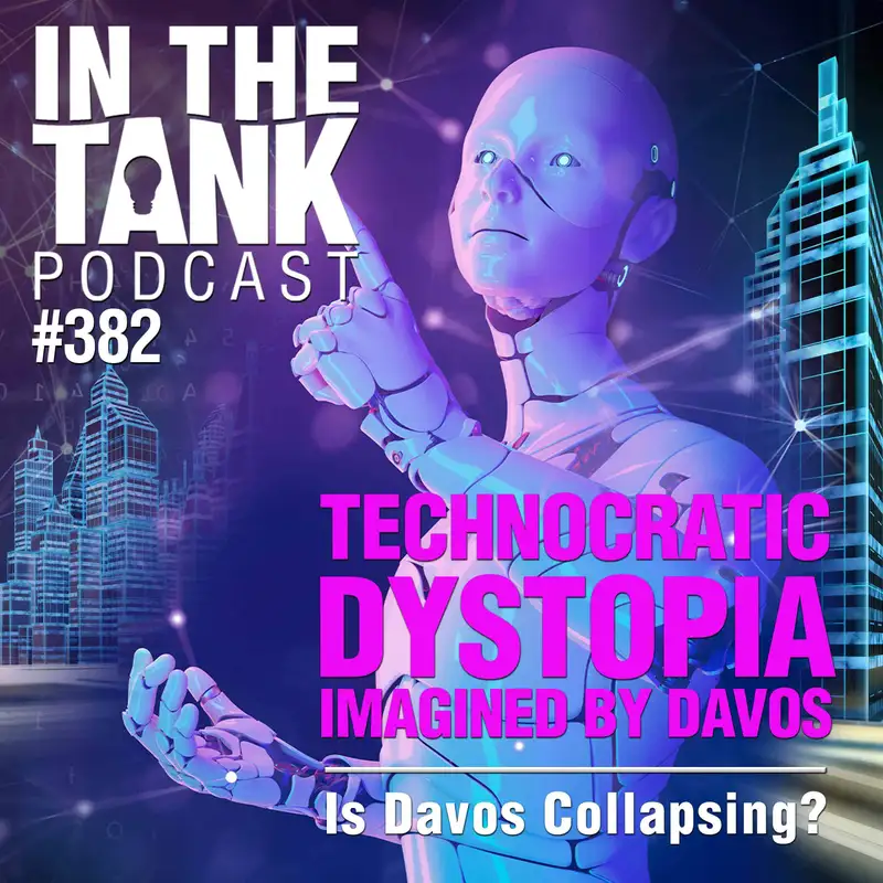 The Coming Technocratic Dystopia Imagined By Davos - In The Tank #382