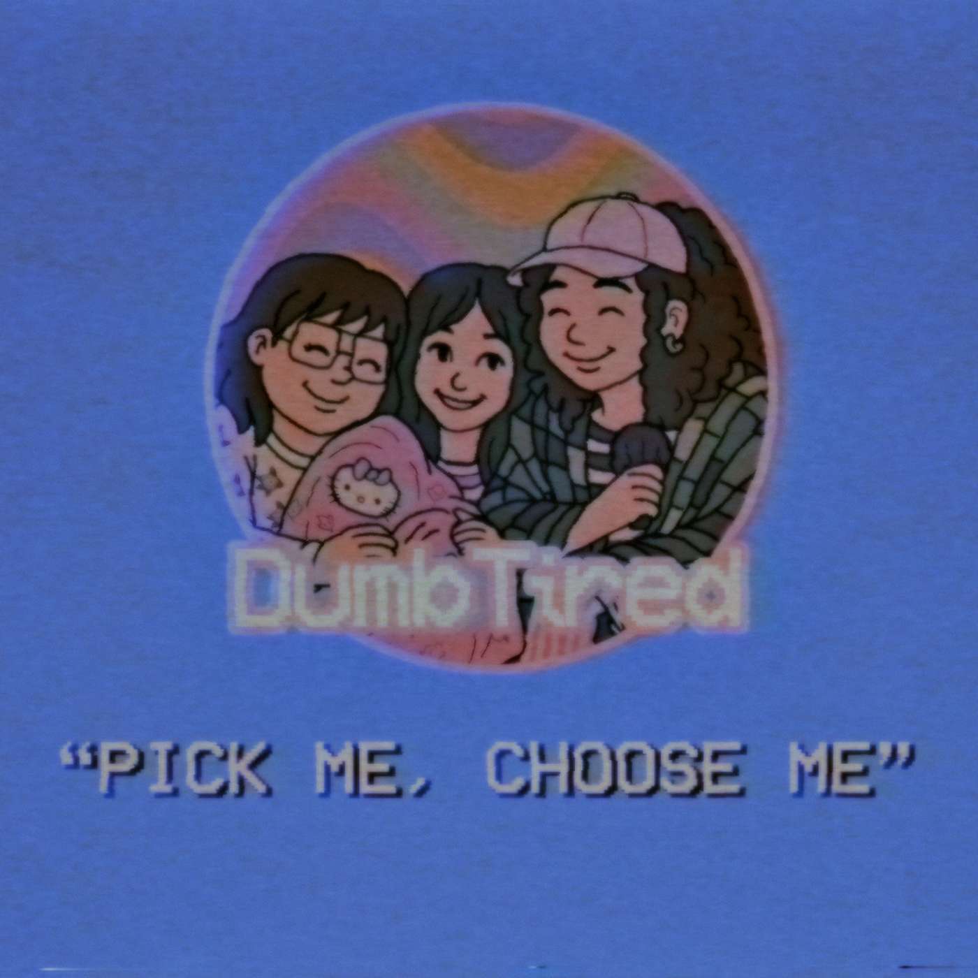 PICK ME CHOOSE ME LOVE ME | EP 20 | DUMBTIRED episode artwork