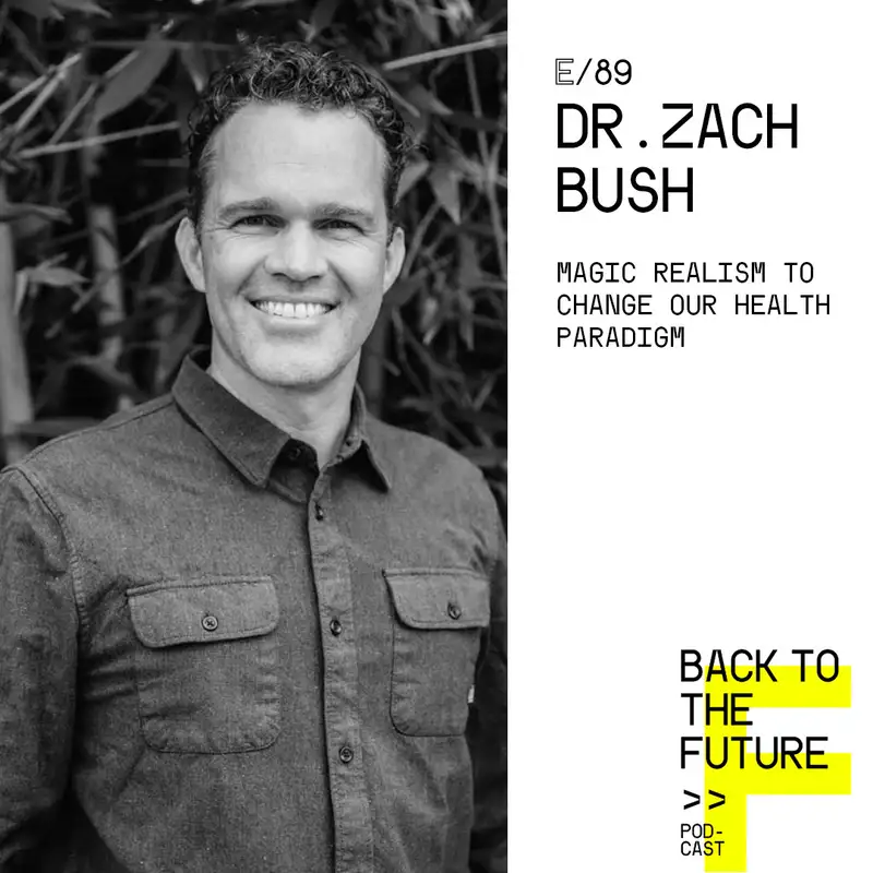 #89 Dr. Zach Bush - Magic Realism to change our Health Paradigm