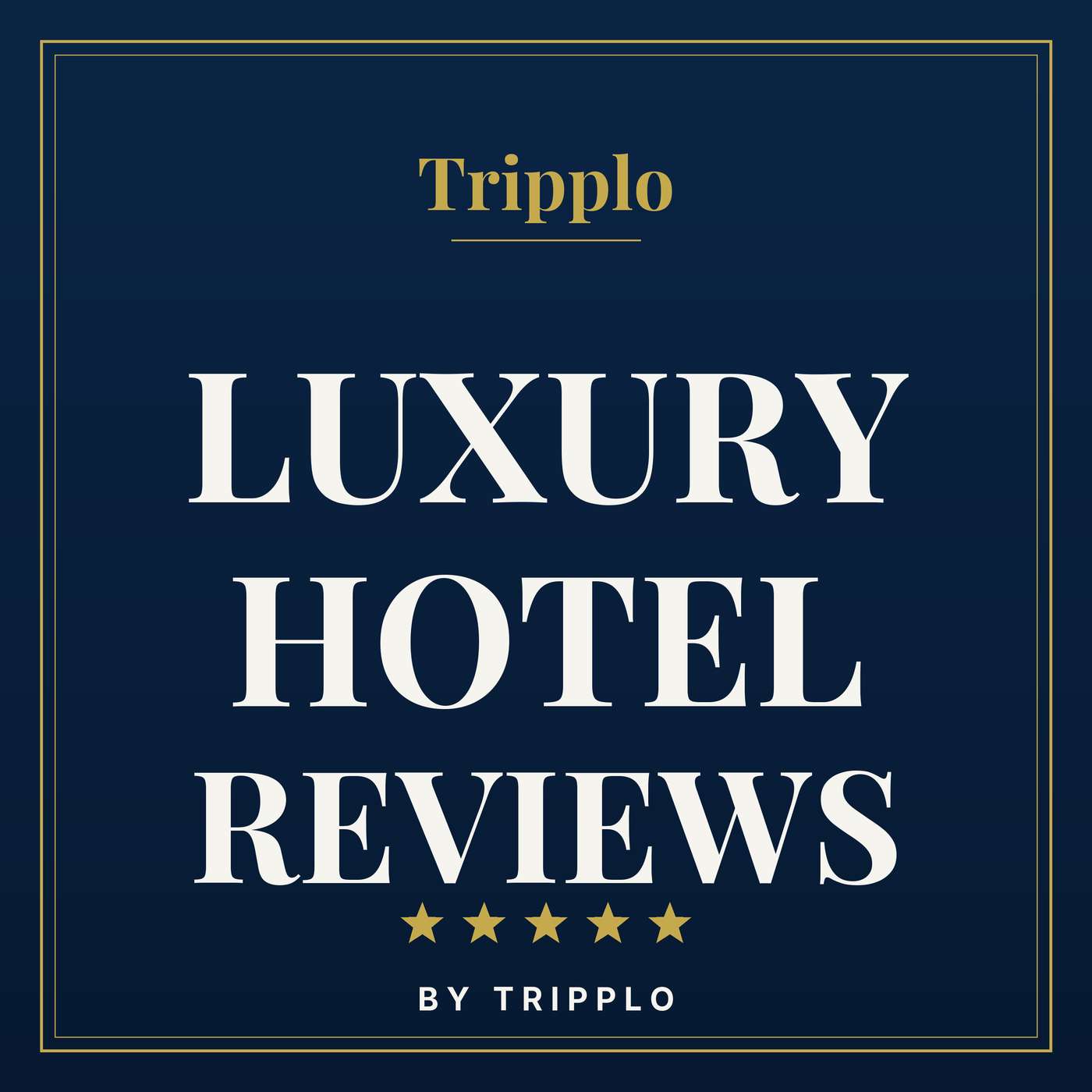 Luxury Hotel Reviews by Tripplo podcast artwork