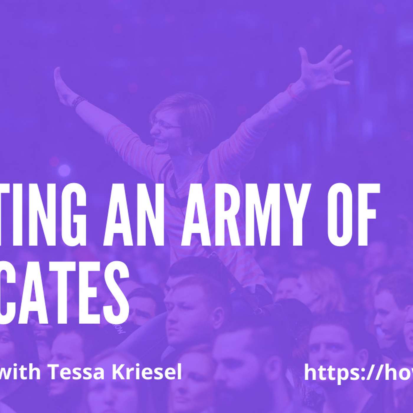 Creating an Army of Advocates with Tessa Kriesel