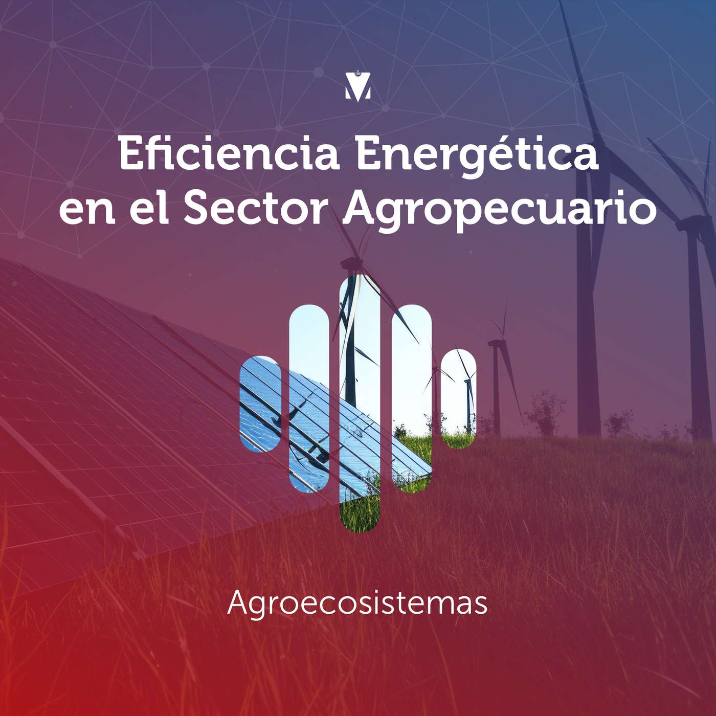 3 - EFICIENCIA ENERGÉTICA EN EL SECTOR AGROPECUARIO: Agroecosistemas episode artwork