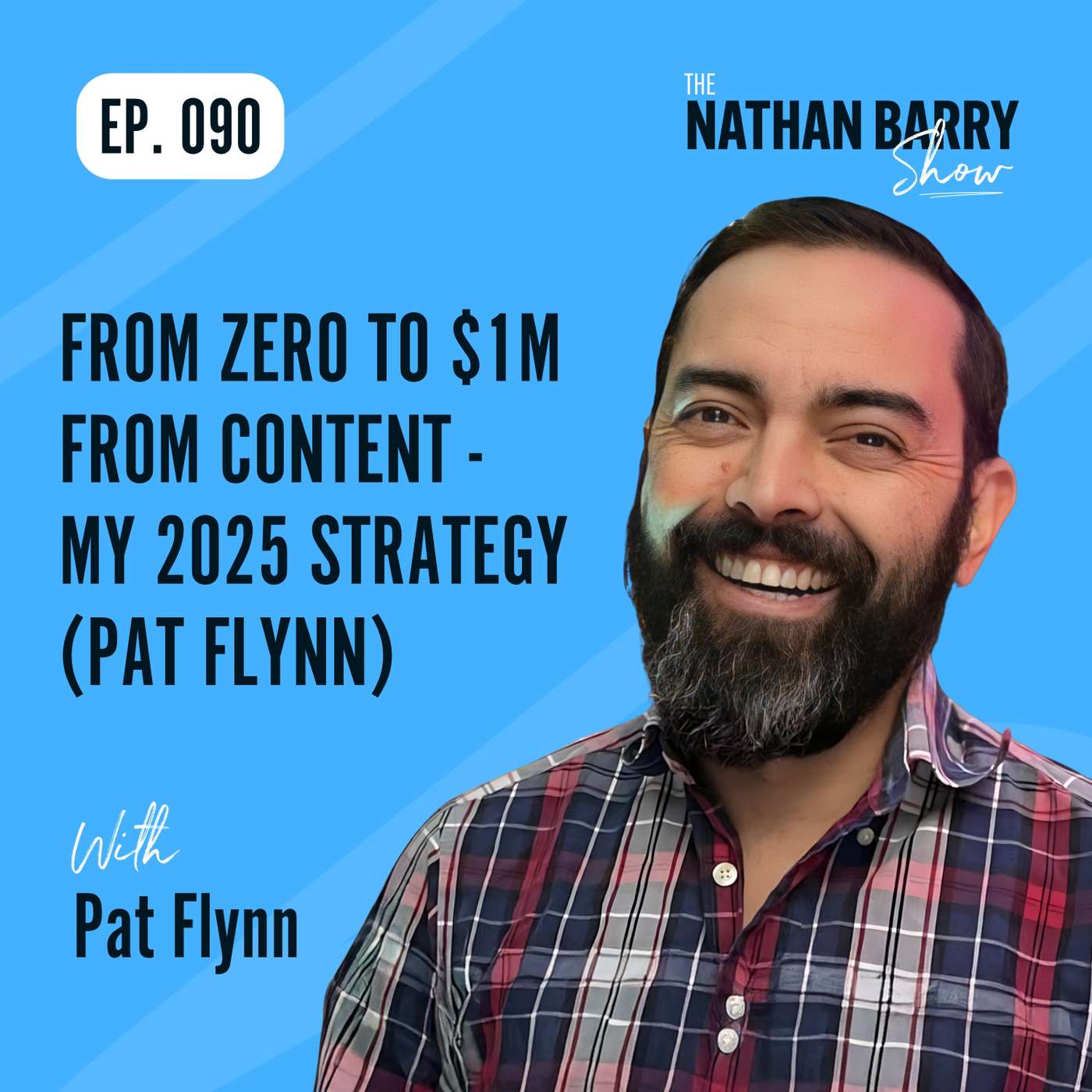 From Zero To $1M From Content - My 2025 Strategy (Pat Flynn) | 090 From Zero To $1M From Content - My 2025 Strategy (Pat Flynn) | 090