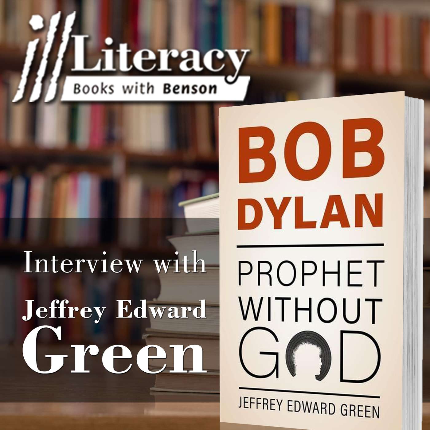 Bob Dylan: Prophet Without God (Guest: Jeffrey Edward Green)
