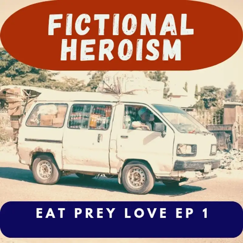 Fictional Heroism - Eat Prey Love Ep 1