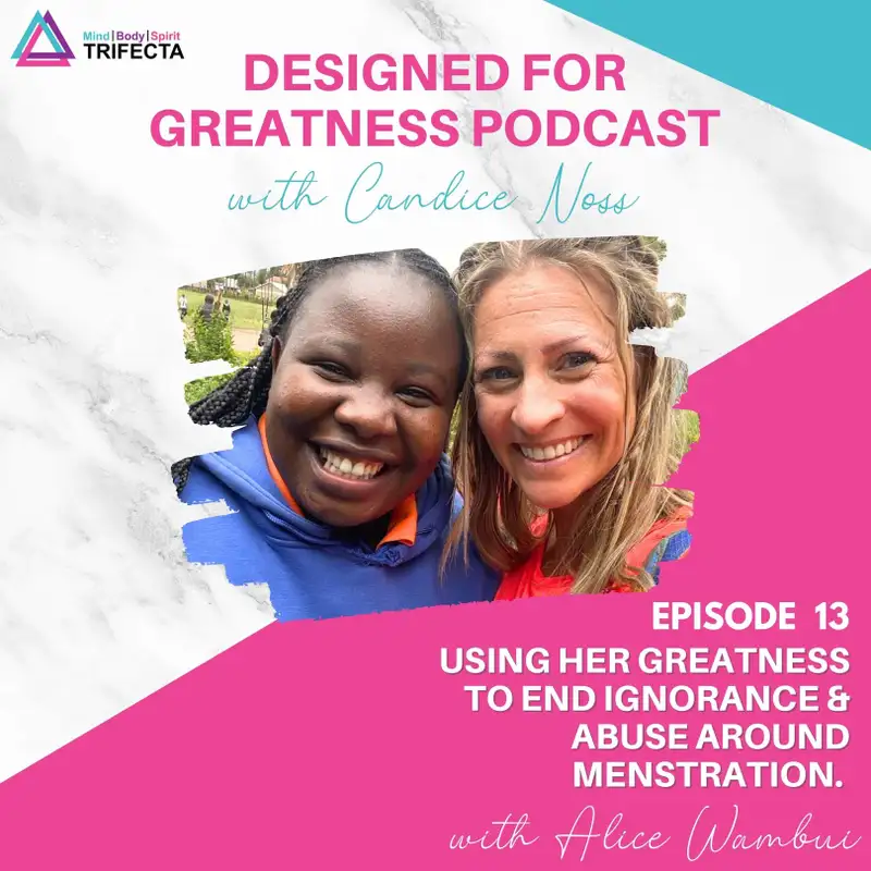 13. Alice Wambui- Using her Greatness to End Ignorance and Abuse Around Menstruation