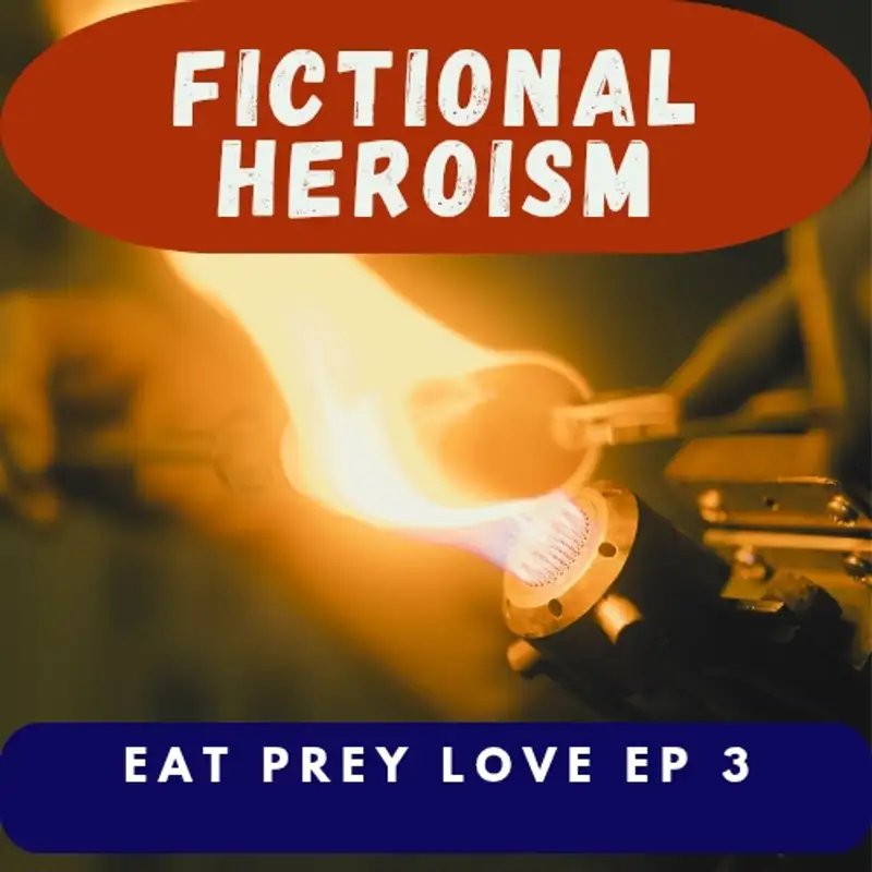 Fictional Heroism - Eat Prey Love Ep 3