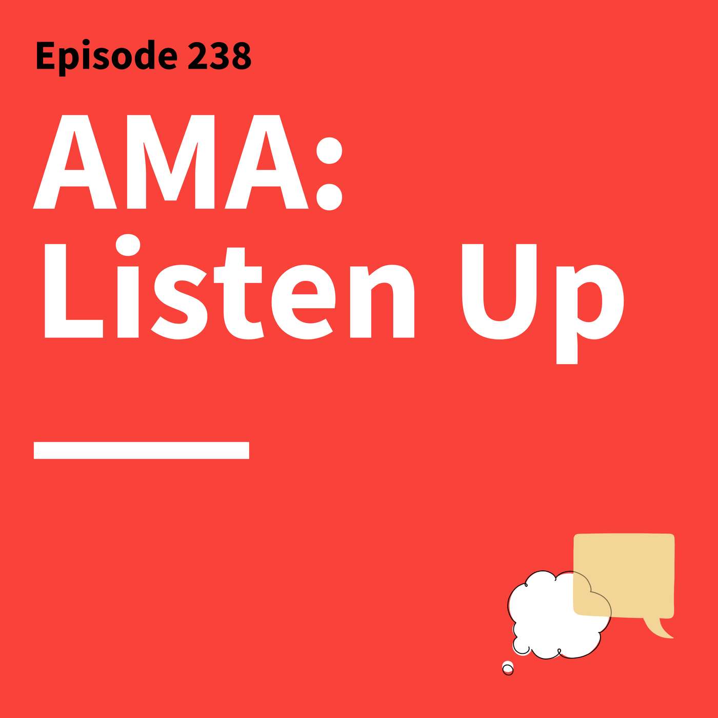 238. AMA: Why Listening Might Be Your Most Powerful Skill 238. AMA: Why Listening Might Be Your Most Powerful Skill