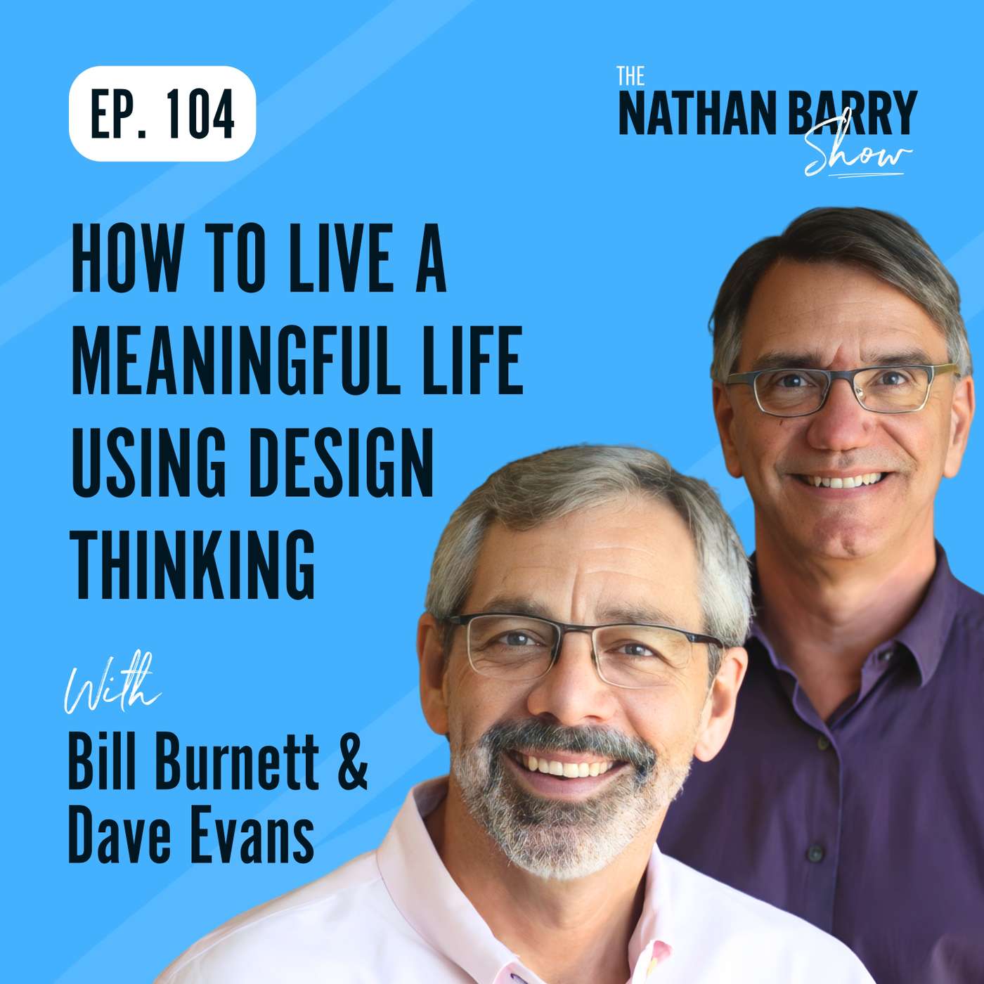 How To Live a Meaningful Life Using Design Thinking | 104 How To Live a Meaningful Life Using Design Thinking | 104
