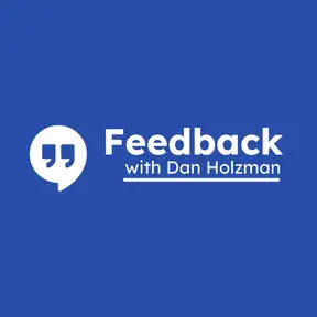 Feedback with Dan Holzman