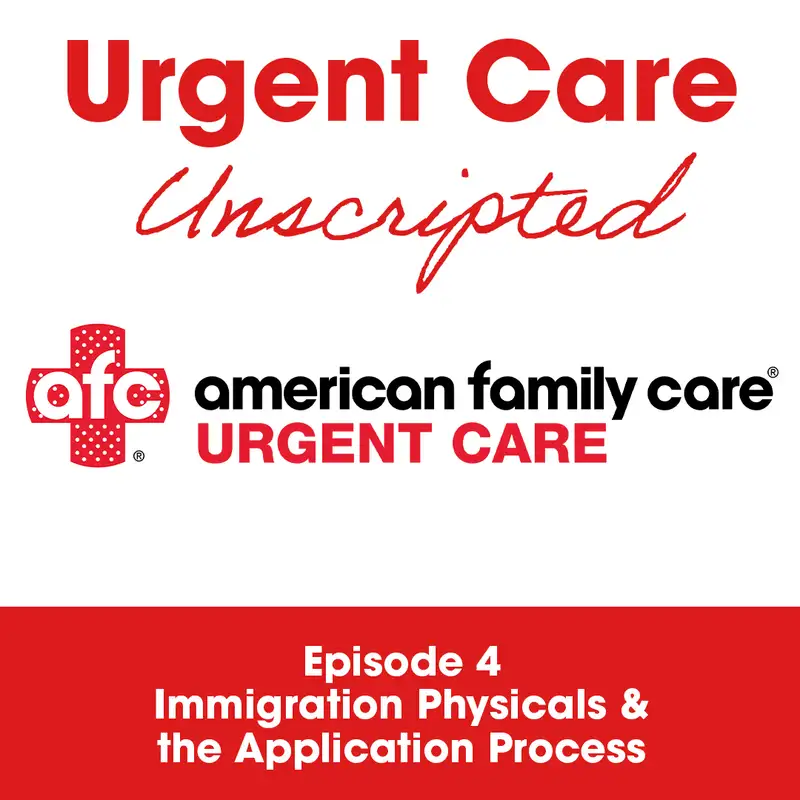 Urgent Care Unscripted: Ep 4  -Immigration Physicals & the Application Process